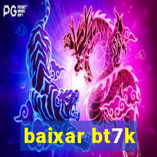 baixar bt7k